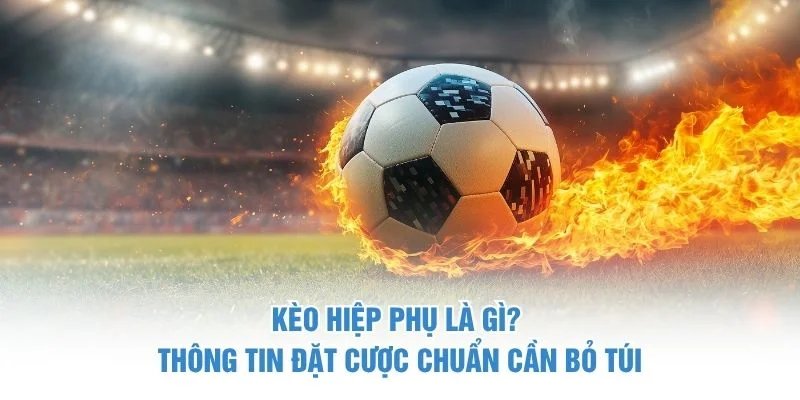 kèo hiệp phụ