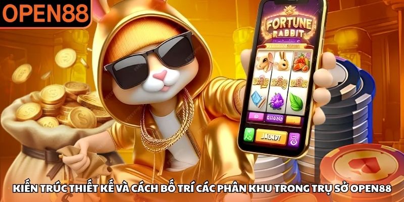 Kiến trúc thiết kế và cách bố trí các phân khu trong trụ sở OPEN88 Trụ sở OPEN88