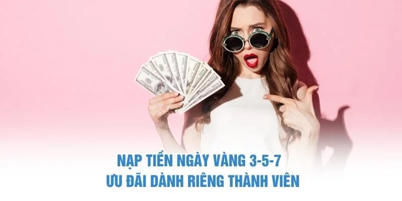Nạp tiền ngày vàng 3-5-7