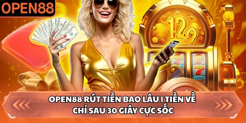 OPEN88 rút tiền bao lâu